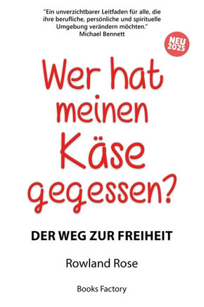 Wer hat meinen Käse gegessen?: Der Weg zur Freiheit