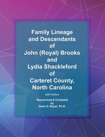 Family Lineage and Descendants of John (Royal) Brooks and Lydia Shackleford of North Carolina: 2021 Edition