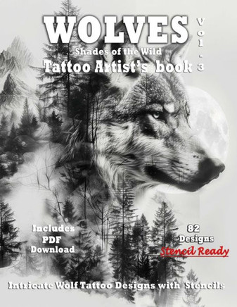 WOLVES Tattoo Artist's Book - Shades of the Wild Vol.3: A Collection of Grayscale Wolf Tattoo design Ideas, complete with Stencils for tattooing inclu