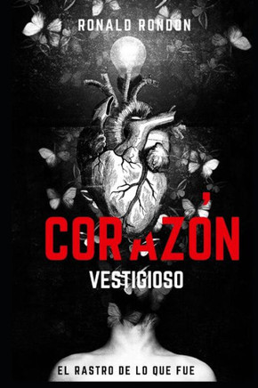 Corazón Vestigioso: El Rastro De Lo Que Fue