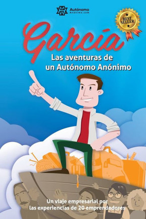 García, las aventuras de un Autónomo Anónimo.: Un viaje empresarial por las experiencias de veinte emprendedores.
