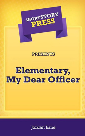 Short Story Press Presents Elementary, My Dear Officer - 9781648911040