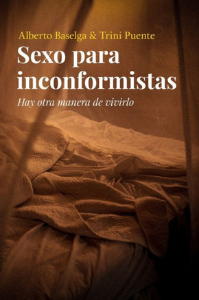 Sexo para inconformistas: Hay otra manera de vivirlo