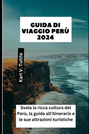 Guida Di Viaggio Perù 2024: Svela la ricca cultura del Perù, la guida all'itinerario e le sue attrazioni turistiche