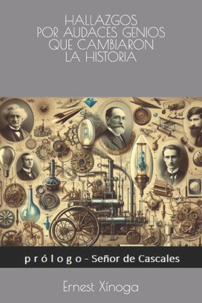 Hallazgos Por Audaces Genios Que Cambiaron La Historia