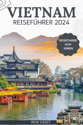 Vietnam Reiseführer 2024: Enthüllen Sie Sehenswürdigkeiten, die Sie gesehen haben müssen, und gestalten Sie unvergessliche Reiserouten