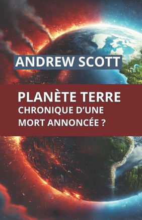 Planète Terre: Chronique d'une mort annoncée ?