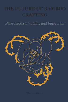 The Future of Bamboo Crafting: Embrace Sustainability and Innovation