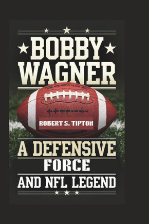 Bobby Wagner: A Defensive Force and NFL Legend