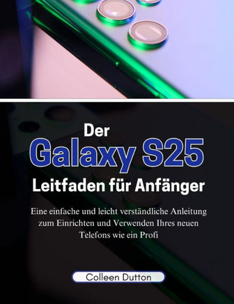 Der Galaxy S25 Leitfaden für Anfänger: Eine einfache und leicht verständliche Anleitung zum Einrichten und Verwenden Ihres neuen Telefons wie ein Prof