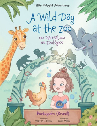 A Wild Day at the Zoo / Um Dia Maluco No Zoológico - Portuguese (Brazil) Edition: Children's Picture Book (Little Polyglot Adventures) (Portuguese Edition) - 9781649620453