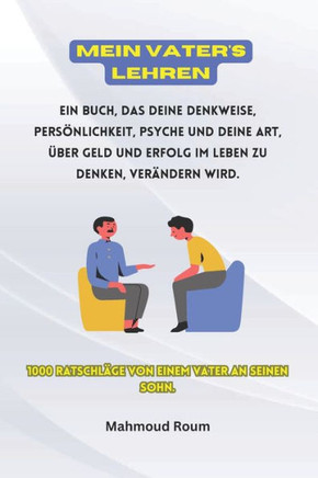 Mein Vater's Lehren: 1000 Ratschläge von einem Vater an seinen Sohn.