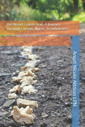 The Bread Crumb Trail: A Journey Through Chronic Illness to Wholeness