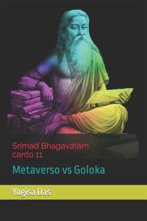Srimad Bhagavatam canto 11: Metaverso vs Goloka
