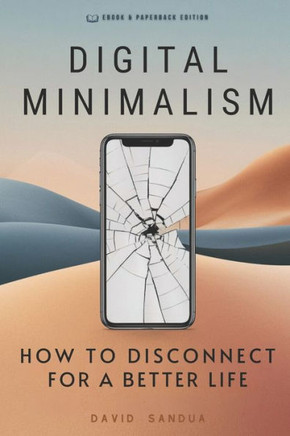 Digital Minimalism: How to Disconnect for a Better Life