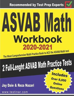 ASVAB Math Workbook 2020-2021: The Most Comprehensive Math Practice Book to ACE the ASVAB Math test