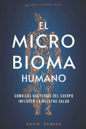 El Microbioma Humano: Cómo Las Bacterias del Cuerpo Influyen En Nuestra Salud