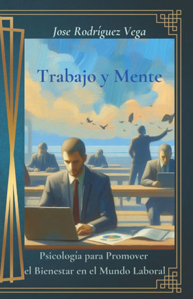 Trabajo y Mente: Psicología para Promover el Bienestar en el Mundo Laboral