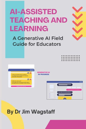 AI-Assisted Teaching and Learning: A Generative AI Field Guide for Educators AI-Assisted Teaching and Learning: A Generative AI Field Guide for Educators