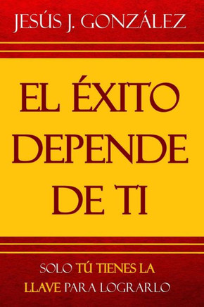 El éxito depende de ti: Solo tú tienes la llave para lograrlo