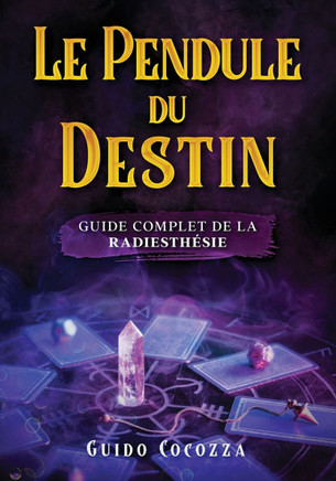 Le pendule du destin: guide complet de la radiesthésie