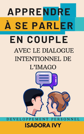 Apprendre à se parler en couple avec le dialogue intentionnel de l'Imago