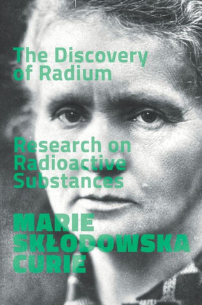 The Discovery of Radium. Research on Radioactive Substances.
