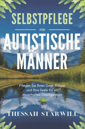 Selbstpflege Für Autistische Männer: Pflegen Sie Ihren Geist, Körper und Ihre Seele für ein dauerhaftes Gleichgewicht