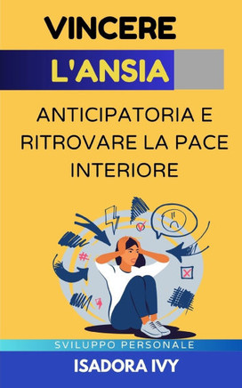 Vincere l'Ansia Anticipatoria e Ritrovare la Pace Interiore