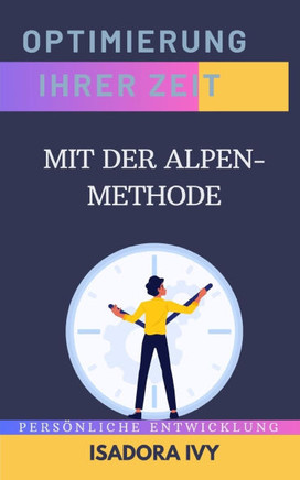 Optimierung Ihrer Zeit mit der ALPEN-Methode