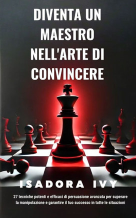 Diventa un Maestro nell'Arte di Convincere