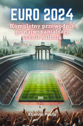 Euro 2024: Kompletny przewodnik po najwspanialszej scenie futbolu