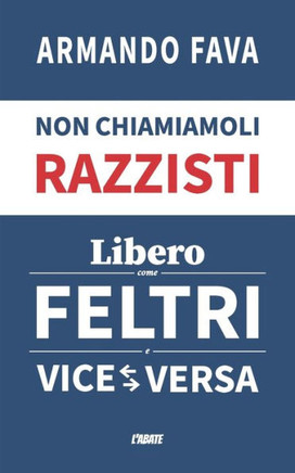 Non chiamiamoli razzisti: ""Libero"" come Feltri e viceversa