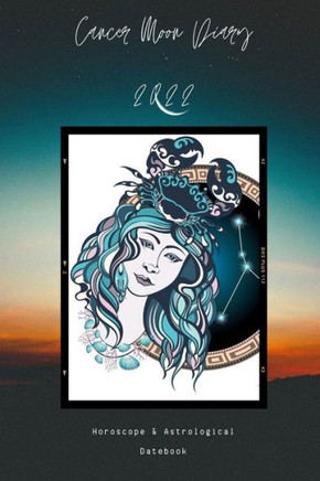 Cancer Moon Diary 2022: Horoscope & Astrological Datebook