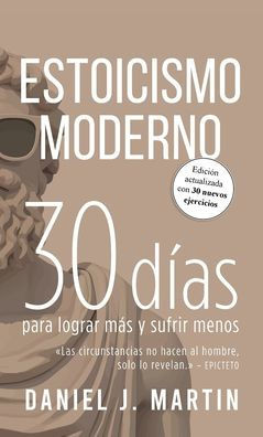 Estoicismo Moderno: 30 días para lograr más y sufrir menos