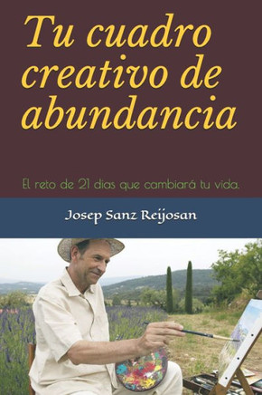 Tu cuadro creativo de abundancia: El reto de 21 dias que cambiará tu vida. (Spanish Edition)