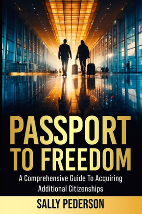 Passport to Freedom: A Comprehensive Guide to Acquiring Additional Citizenships.