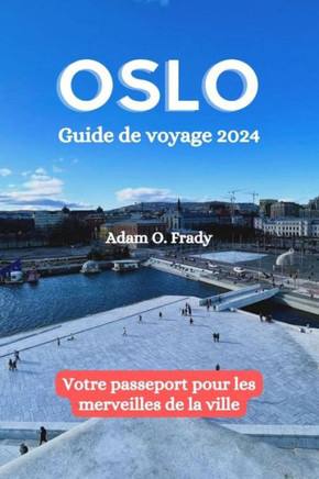 Oslo Guide de voyage 2024: Votre passeport pour les merveilles de la ville