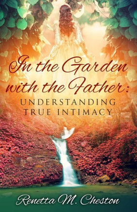 In the Garden with the Father: Understanding True Intimacy