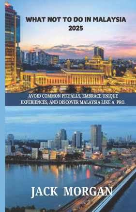 What Not to Do in Malaysia 2025: Avoid Common Pitfalls, Embrace Unique Experiences, and Discover Malaysia Like a Pro