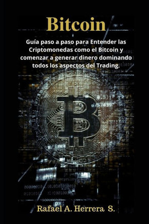 Bitcoin: Guía paso a paso para Entender las Criptomonedas como el Bitcoin y comenzar a generar dinero dominando todos los aspectos del Trading. (Spanish Edition)