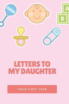 Letters To My Daughter: Your First Year