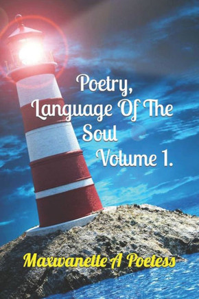 Poetry, Language Of The Soul: Volume I.