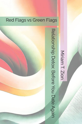 Relationship Detox: Before You Date Again: Red Flags vs Green Flags