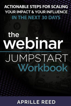 Webinar Jumpstart Workbook: Comprehensive Webinar Checklist With Actionable Steps for Planning, Creating, & Hosting Your Webinar in as Little as 3