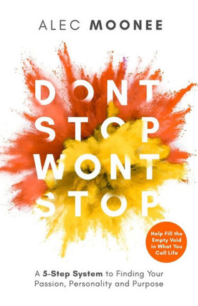 Don't Stop, Won't Stop: A 5-Step System to Finding Your Passion, Personality and Purpose. Help Fill the Empty Void in What You Call Life