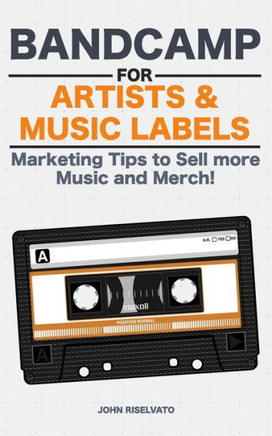 Bandcamp for Artists & Music Labels: Marketing Tips to Sell more Music and Merch!