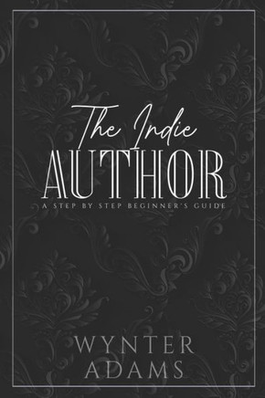 THE INDIE AUTHOR - A Step By Step Beginner's Guide