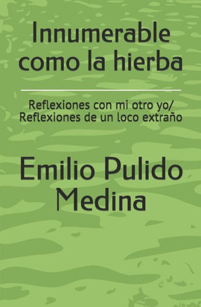 Innumerable como la hierba: Reflexiones con mi otro yo/ Reflexiones de un loco extraño