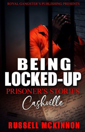 Being Locked-Up: Prisoner's Stories: Cashville